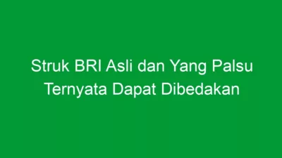 Struk BRI Asli dan Yang Palsu Ternyata Dapat Dibedakan