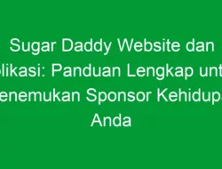 Sugar Daddy Website dan Aplikasi: Panduan Lengkap untuk Menemukan Sponsor Kehidupan Anda