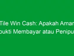 Tile Win Cash: Apakah Aman Terbukti Membayar atau Penipuan?