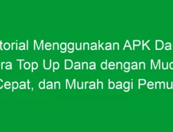 Tutorial Menggunakan APK Dana: Cara Top Up Dana dengan Mudah, Cepat, dan Murah bagi Pemula