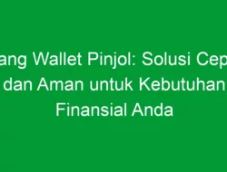 Uang Wallet Pinjol: Solusi Cepat dan Aman untuk Kebutuhan Finansial Anda