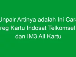 Unpair Artinya adalah Ini Cara Unreg Kartu Indosat Telkomsel XL dan IM3 All Kartu