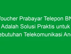 Voucher Prabayar Telepon BNI Adalah Solusi Praktis untuk Kebutuhan Telekomunikasi Anda