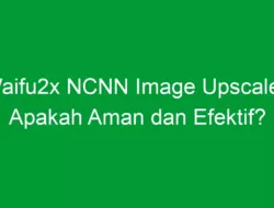 Waifu2x NCNN Image Upscaler: Apakah Aman dan Efektif?