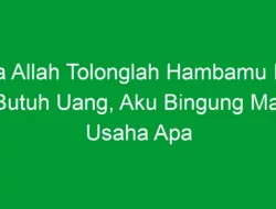 Ya Allah Tolonglah Hambamu Ini Butuh Uang, Aku Bingung Mau Usaha Apa