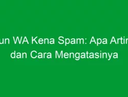 Akun WA Kena Spam: Apa Artinya dan Cara Mengatasinya