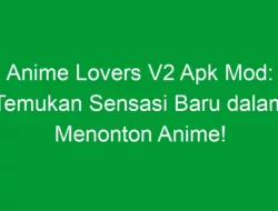 Anime Lovers V2 Apk Mod: Temukan Sensasi Baru dalam Menonton Anime!