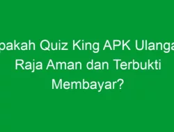 Apakah Quiz King APK Ulangan Raja Aman dan Terbukti Membayar?