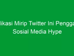 Aplikasi Mirip Twitter Ini Pengganti Sosial Media Hype