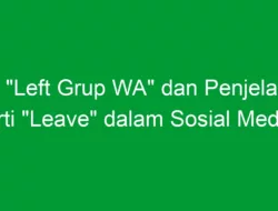 Arti “Left Grup WA” dan Penjelasan Arti “Leave” dalam Sosial Media