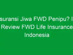 Asuransi Jiwa FWD Penipu? Ini Review FWD Life Insurance Indonesia