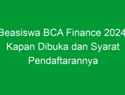 Beasiswa BCA Finance 2024: Kapan Dibuka dan Syarat Pendaftarannya