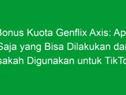 Bonus Kuota Genflix Axis: Apa Saja yang Bisa Dilakukan dan Bisakah Digunakan untuk TikTok?