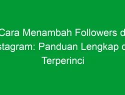 Cara Menambah Followers di Instagram: Panduan Lengkap dan Terperinci