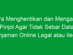 Cara Menghentikan dan Mengatasi Pinjol Agar Tidak Sebar Data Pinjaman Online Legal atau Ilegal