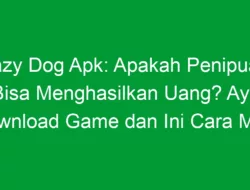 Crazy Dog Apk: Apakah Penipuan? Bisa Menghasilkan Uang? Ayo Download Game dan Ini Cara Main