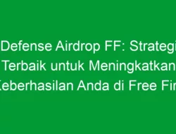 Defense Airdrop FF: Strategi Terbaik untuk Meningkatkan Keberhasilan Anda di Free Fire