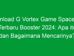 Download G Vortex Game Space Apk Terbaru Booster 2024: Apa itu dan Bagaimana Mencarinya?