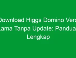 Download Higgs Domino Versi Lama Tanpa Update: Panduan Lengkap