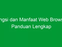 Fungsi dan Manfaat Web Browser: Panduan Lengkap