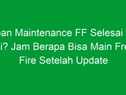 Kapan Maintenance FF Selesai Hari Ini? Jam Berapa Bisa Main Free Fire Setelah Update