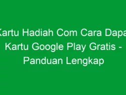 Kartu Hadiah Com Cara Dapat Kartu Google Play Gratis – Panduan Lengkap