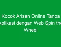 Kocok Arisan Online Tanpa Aplikasi dengan Web Spin the Wheel