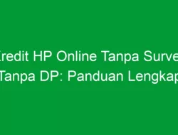 Kredit HP Online Tanpa Survey Tanpa DP: Panduan Lengkap