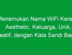 Menemukan Nama WiFi Keren, Aesthetic, Keluarga, Unik, Kreatif, dengan Kata Sandi Bagus