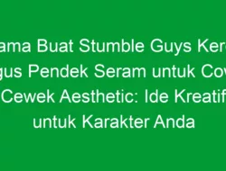 Nama Buat Stumble Guys Keren Bagus Pendek Seram untuk Cowok Cewek Aesthetic: Ide Kreatif untuk Karakter Anda