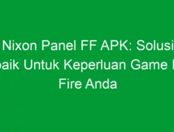 Nixon Panel FF APK: Solusi Terbaik Untuk Keperluan Game Free Fire Anda