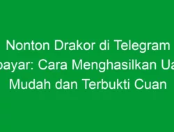 Nonton Drakor di Telegram Dibayar: Cara Menghasilkan Uang Mudah dan Terbukti Cuan