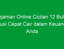 Pinjaman Online Cicilan 12 Bulan: Solusi Cepat Cair dalam Keuangan Anda