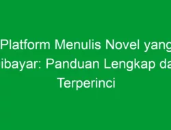 Platform Menulis Novel yang Dibayar: Panduan Lengkap dan Terperinci