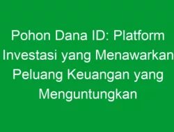 Pohon Dana ID: Platform Investasi yang Menawarkan Peluang Keuangan yang Menguntungkan