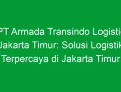 PT Armada Transindo Logistic Jakarta Timur: Solusi Logistik Terpercaya di Jakarta Timur