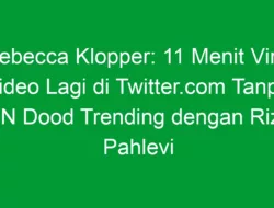 Rebecca Klopper: 11 Menit Viral Video Lagi di Twitter.com Tanpa VPN Dood Trending dengan Rizky Pahlevi