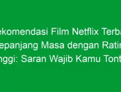 Rekomendasi Film Netflix Terbaik Sepanjang Masa dengan Rating Tinggi: Saran Wajib Kamu Tonton