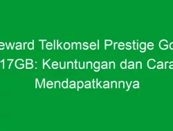 Reward Telkomsel Prestige Gold 17GB: Keuntungan dan Cara Mendapatkannya