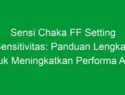 Sensi Chaka FF Setting Sensitivitas: Panduan Lengkap untuk Meningkatkan Performa Anda