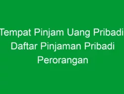 Tempat Pinjam Uang Pribadi: Daftar Pinjaman Pribadi Perorangan