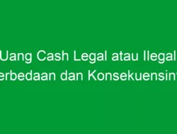 Uang Cash Legal atau Ilegal: Perbedaan dan Konsekuensinya